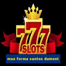 max forma santos dumont